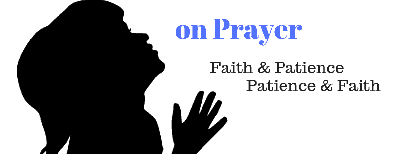 Prayer, Faith and Patience