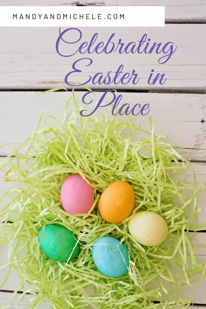 How To Celebrate Easter in Place Mandy and Michele