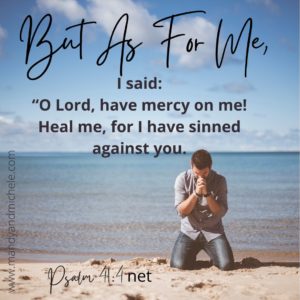 Psalm 41:4 But as for Me mercy